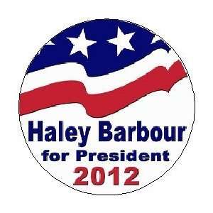 HALEY BARBOUR for PRESIDENT 2012 Political Pinback Button 1.25 Pin 