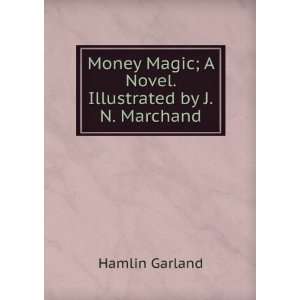  Money magic a novel Hamlin Garland Books