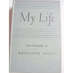   My Life Autobiography of Havelock Ellis Havelock Ellis Books