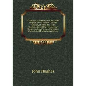 the Rev. John Hughes, of the Roman Catholic Church, and the Rev. John 