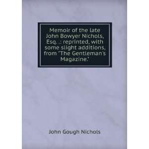  Memoir of the late John Bowyer Nichols, Esq. . reprinted 