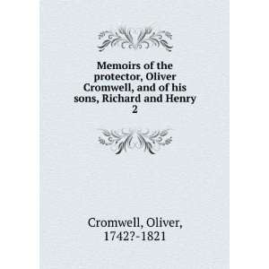 Memoirs of the protector, Oliver Cromwell, and of his sons, Richard 