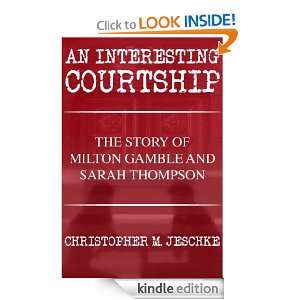   Interesting Courtship The Story of Milton Gamble and Sarah Thompson