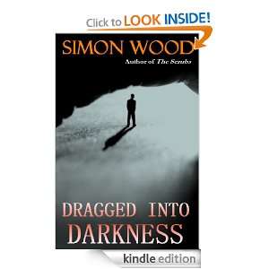 Dragged into Darkness Simon Wood  Kindle Store