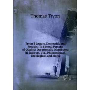   , Viz., Philosophical, Theological, and Moral Thomas Tryon Books