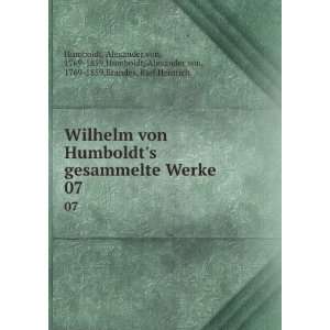  Wilhelm von Humboldts gesammelte Werke. 07 Alexander von 